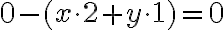 0 - (x \cdot 2 + y \cdot 1) = 0