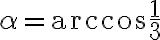 {\alpha} = \arccos \dfrac{1}{3} {\alpha} = \arccos \dfrac{1}{3}