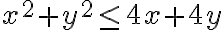 x^2+y^2\leq 4 x+4 y