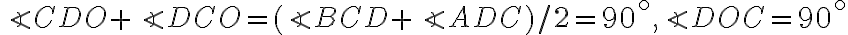 \angle CDO + \angle DCO = (\angle BCD + \angle ADC)/2 = 90^\circ , \angle DOC = 90^\circ