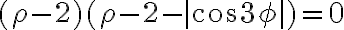 ({\rho}-2)({\rho}-2-|{\cos{{3}{\phi}}}|)=0