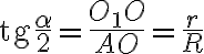 \text{tg} \frac{\alpha}{2} = \frac{O_1O}{AO} = \frac{r}{R} \text{tg} \frac{\alpha}{2} = \frac{O_1O}{AO} = \frac{r}{R}