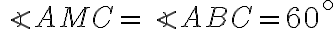 \angle AMC = \angle ABC = 60^\circ