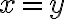 x=y
