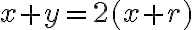 x+y=2(x+r) x+y=2(x+r)