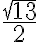 \dfrac{\sqrt{13}}{2}
