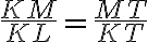 \frac{KM}{KL} = \frac{MT}{KT}