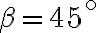 \beta=45^\circ