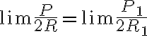 \lim\frac{P}{2R}=\lim\frac{P_1}{2R_1}