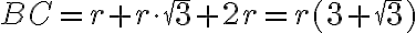 BC=r+r \cdot \sqrt{3}+2r=r(3+\sqrt{3}) BC=r+r \cdot \sqrt{3}+2r=r(3+\sqrt{3})