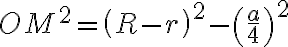 OM^2 = \left( R-r \right) ^2 - \left( \frac{a}{4} \right) ^2