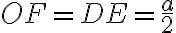  OF = DE = \frac {a}{2} 