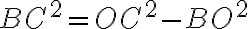 BC^2=OC^2-BO^2