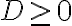  D \geq0 