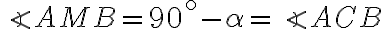 \angle AMB = 90^\circ - \alpha = \angle ACB 