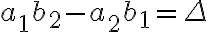 {a_1}{b_2}-{a_2}{b_1}=\Delta