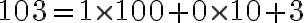 103=1\times100+0\times10+3