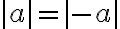 |a| = |-a|