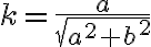 k=\frac{a}{\sqrt{a^2+b^2}}