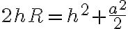 2hR=h^2+\frac{a^2}{2} 2hR=h^2+\frac{a^2}{2}