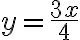 y=\frac{3x}{4}