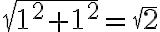 \sqrt{1^2+1^2}=\sqrt{2}