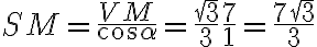 SM = \dfrac{VM}{\cos\alpha}=\dfrac{\sqrt{3}}{3}\dfrac{7}{1}=\dfrac{7\sqrt{3}}{3}