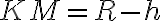 KM = R-h