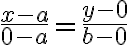  \frac{x-a}{0-a}= \frac{y-0}{b-0}