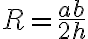 R= \frac{ab}{2h}