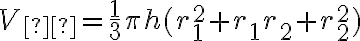 V_{к}= \frac{1}{3} \pi h ( r_1^2 + r_1 r_2 + r_2^2 ) V_{к}= \frac{1}{3} \pi h ( r_1^2 + r_1 r_2 + r_2^2 )