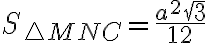 S_{\triangle MNC}=\frac{a^2 \sqrt{3}}{12} S_{\triangle MNC}=\frac{a^2 \sqrt{3}}{12}