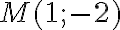 M(1; -2)