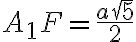 A_1 F = \frac{a\sqrt{5}}{2}