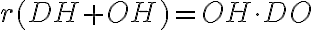 r(DH + OH) = OH \cdot DO