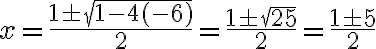 x=\frac{{1\pm\sqrt{1-4(-6)}}}{{2}}=\frac{{1\pm sqrt{25}}}{{2}}=\frac{{1\pm 5}}{{2}}