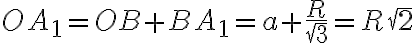 OA_{1} = OB + BA_{1} = a + \frac{R}{\sqrt{3}} = R\sqrt{2}