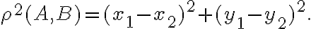 \rho^2(A,B)=(x_{1}-x_{2})^2+(y_{1}-y_{2})^2. \rho^2(A,B)=(x_{1}-x_{2})^2+(y_{1}-y_{2})^2.