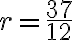 r=\dfrac{37}{12} r=\dfrac{37}{12}