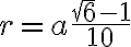 r=a\frac{\sqrt{6}-1}{10}