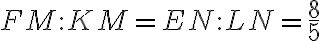 FM:KM=EN:LN=\frac{8}{5}