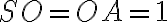 SO=OA=1