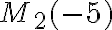 M_2(-5)