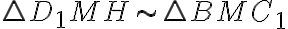 \triangle{D_1MH} \sim \triangle{BMC_1}