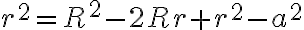 r^2=R^2-2Rr+r^2-a^2 r^2=R^2-2Rr+r^2-a^2