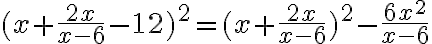 (x+\frac{2x}{x-6}-12)^2=(x+\frac{2x}{x-6})^2-\frac{6x^2}{x-6}