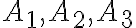 A_1, A_2, A_3