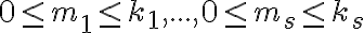 0\leq m_1 \leq k_1, ... ,0\leq m_s \leq k_s