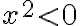 x^2 < 0