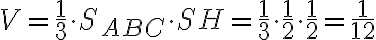 V=\dfrac{1}{3} \cdot S_{A B C} \cdot S H=\dfrac{1}{3} \cdot \dfrac{1}{2} \cdot \dfrac{1}{2}=\dfrac{1}{12} V=\dfrac{1}{3} \cdot S_{A B C} \cdot S H=\dfrac{1}{3} \cdot \dfrac{1}{2} \cdot \dfrac{1}{2}=\dfrac{1}{12}